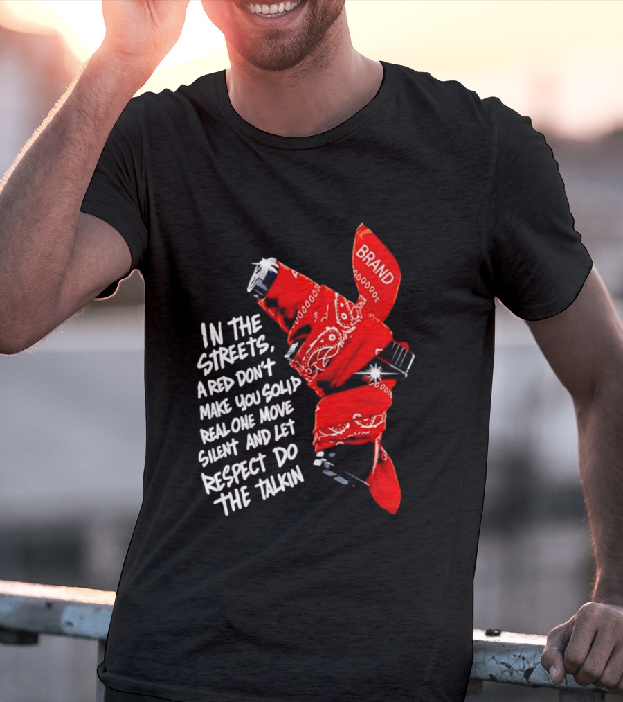 In The Streets Respect Do The Talkin Red Real One Move Silent T-Shirt