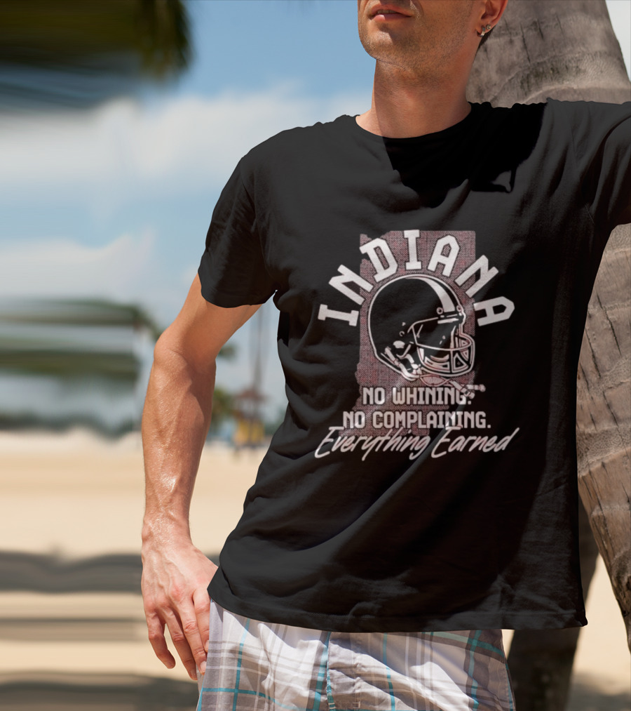 Indiana Hoosiers Football No Whining No Complaining Everything Earned Helmet T-Shirt