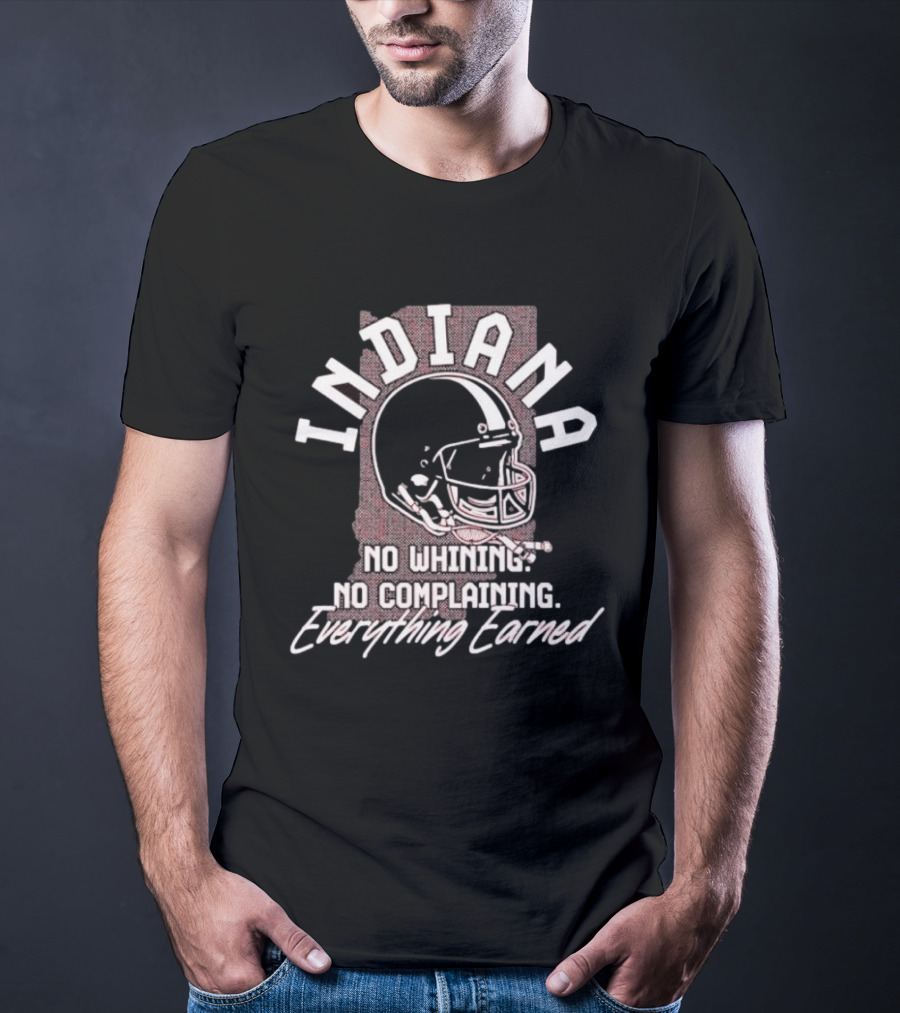 Indiana Hoosiers Football No Whining No Complaining Everything Earned Helmet T-Shirt