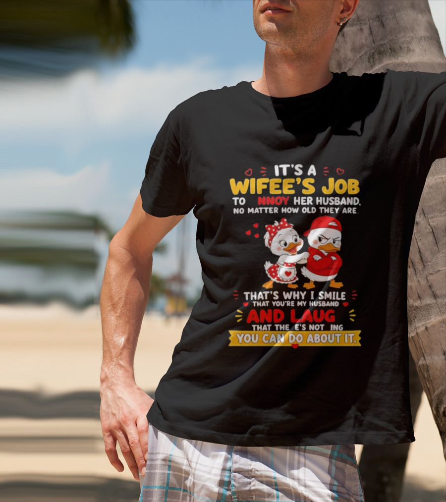 It's A Wifey's Job To Annoy Her Husband No Matter How Old They Are Smile And Laugh You Can Do About It T-Shirt