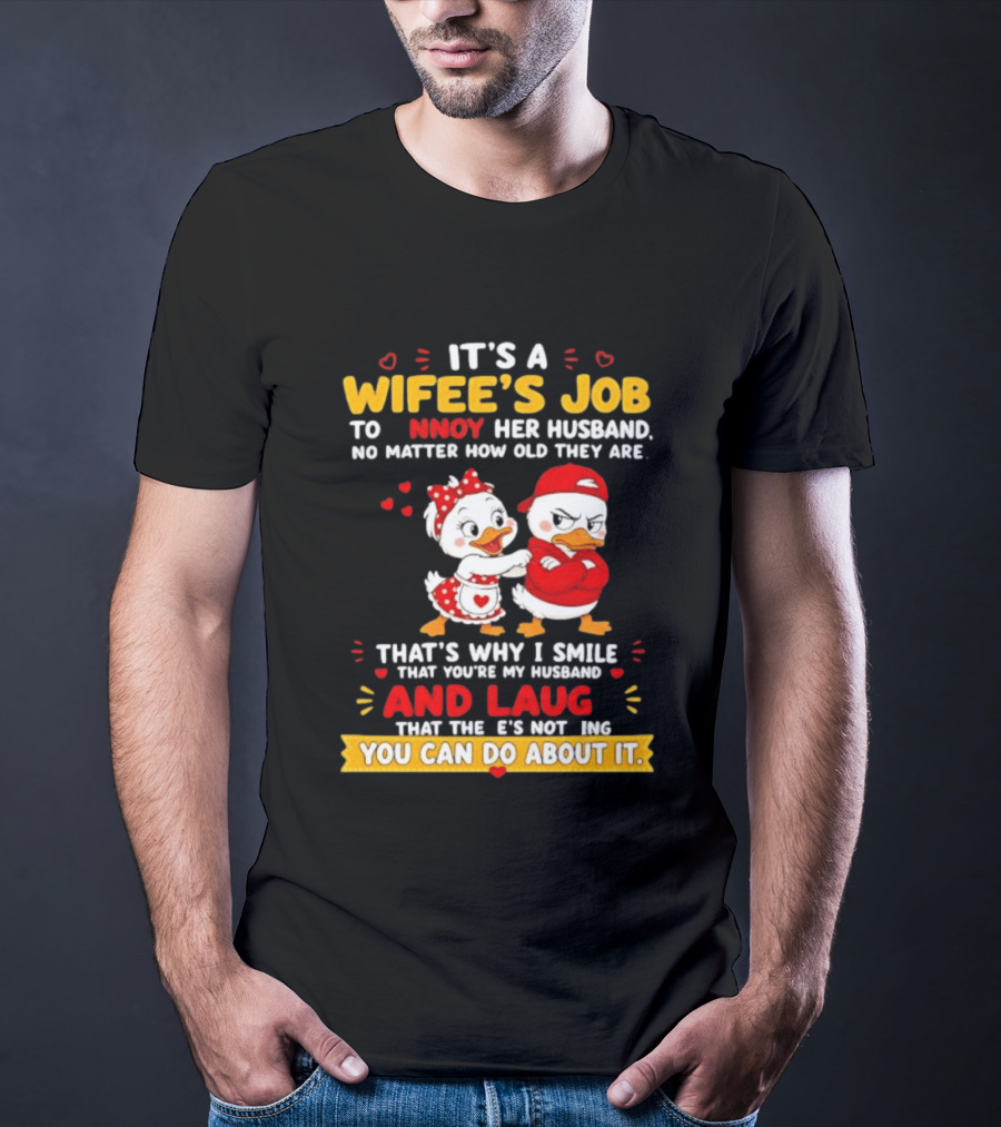 It's A Wifey's Job To Annoy Her Husband No Matter How Old They Are Smile And Laugh You Can Do About It T-Shirt