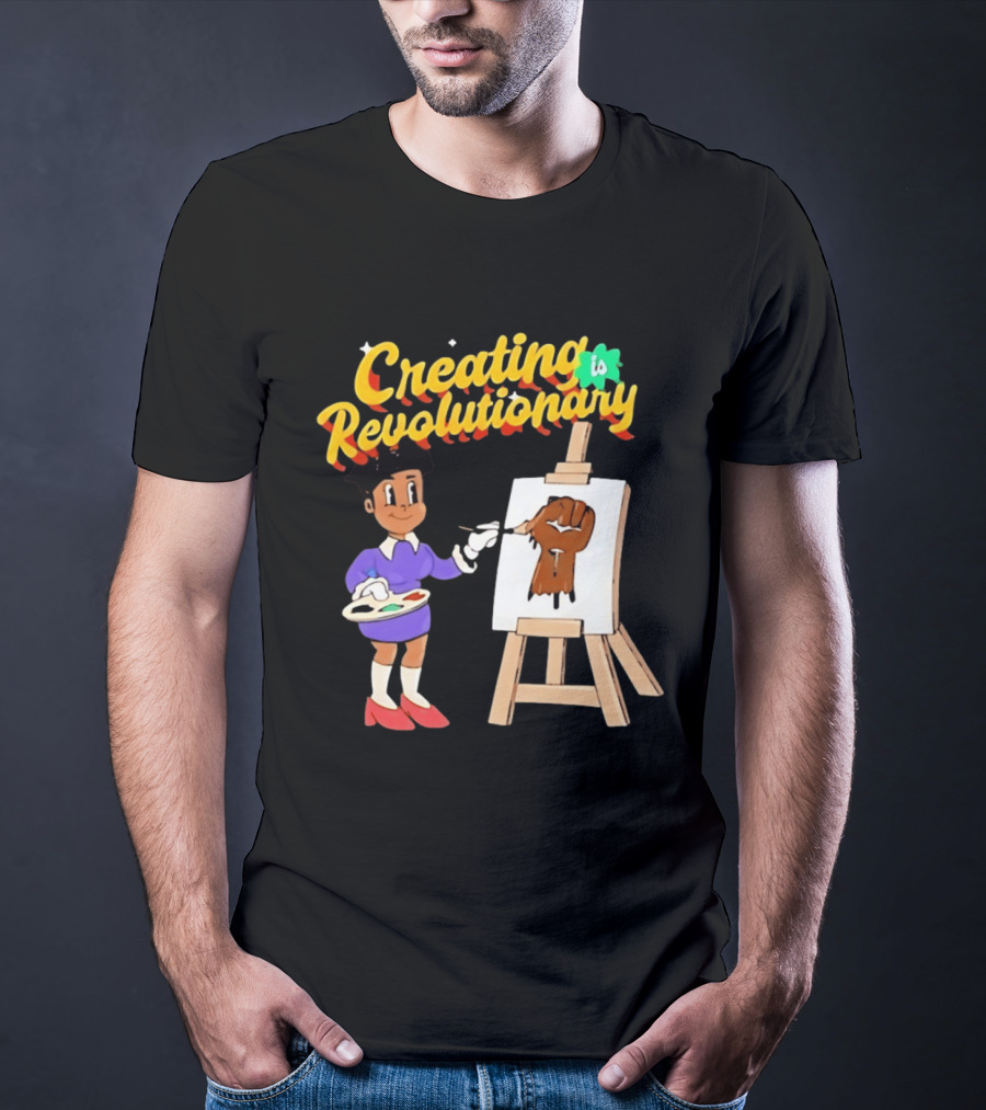 Creating Is Revolutionary Black Power Fist Painting T-Shirt