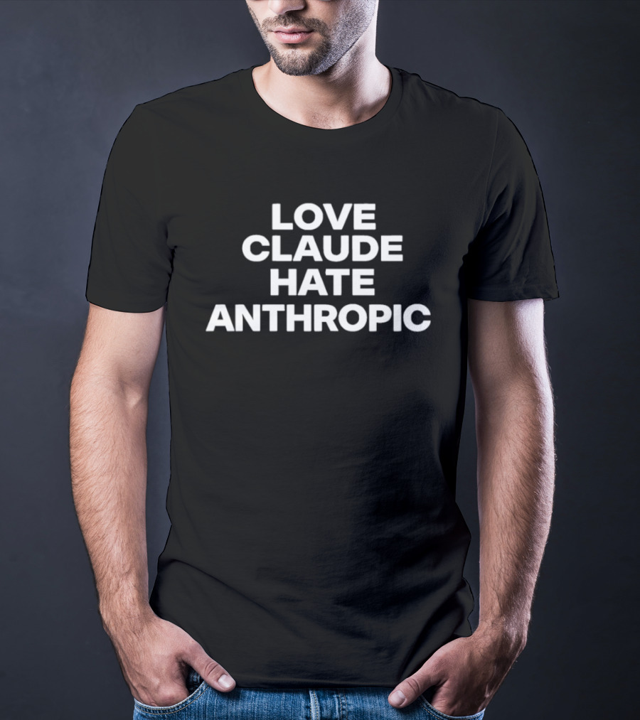 Love Claude Hate Anthropic Artificial Intelligence T-Shirt