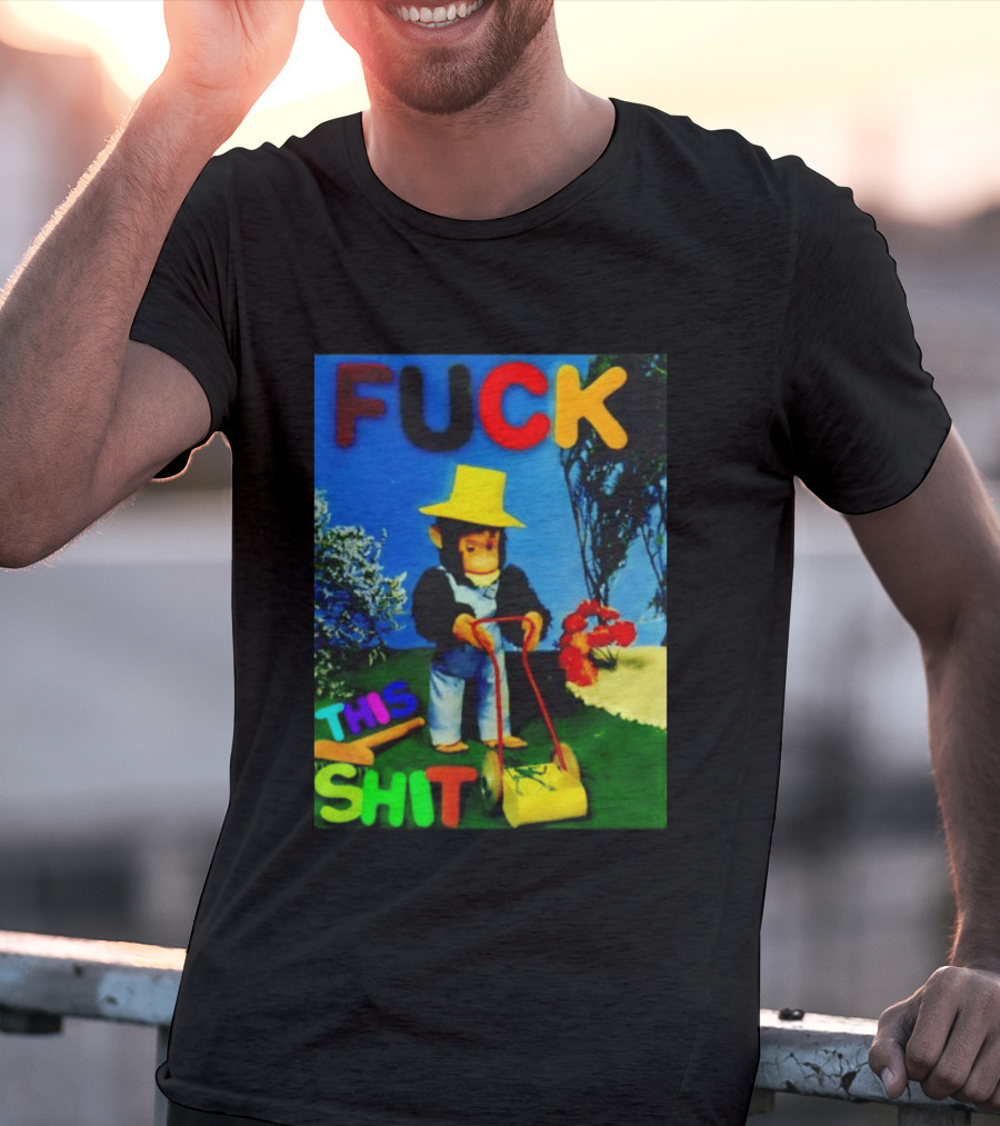 FUCK THIS SHIT Monkey With Lawn Mower And Yellow Hat T-Shirt