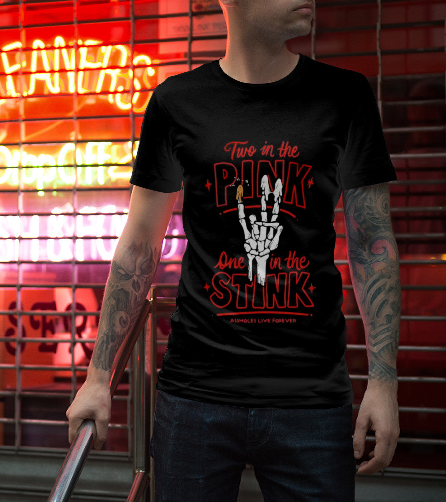 Two In The Pink One In The Stink Assholes Live Forever Skeleton Hand Gesture T-Shirt