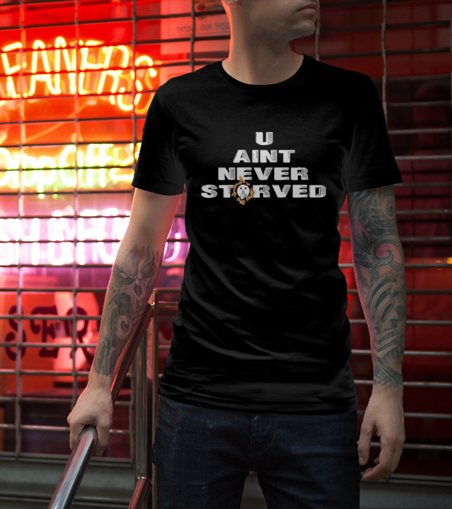 U Aint Never Storved Hand Gesture Streetwear Urban Fashion T-Shirt