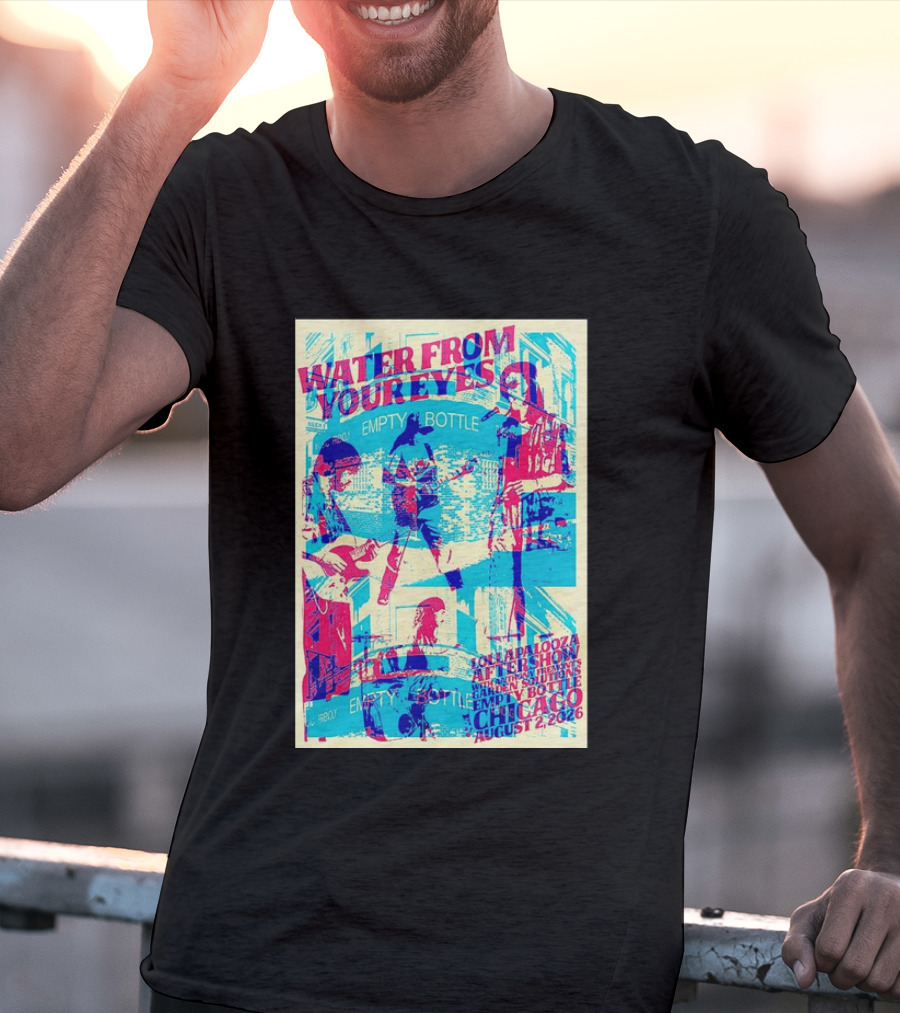 Water From Your Eyes Lollapalooza Aftershow Chicago August 2 2026 Empty Bottle T-Shirt
