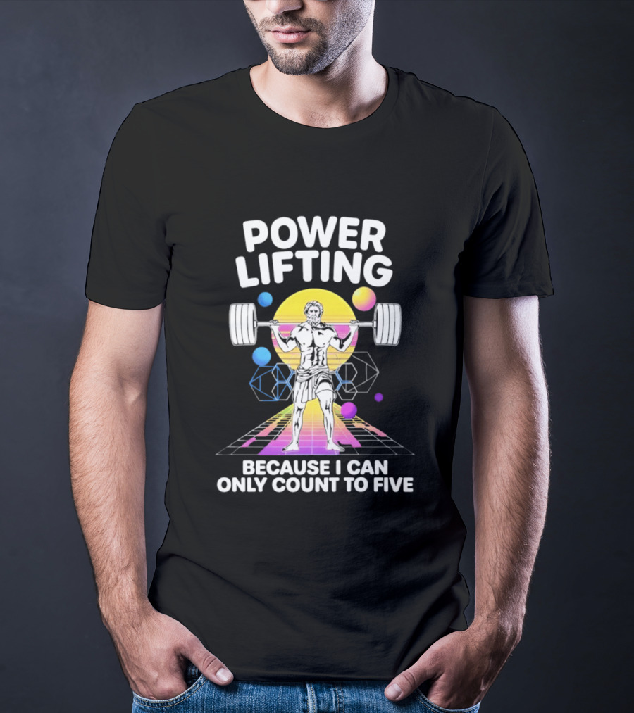 Power Lifting Because I Can Only Count To Five Retro Barbell Gym Workout Humor T-Shirt