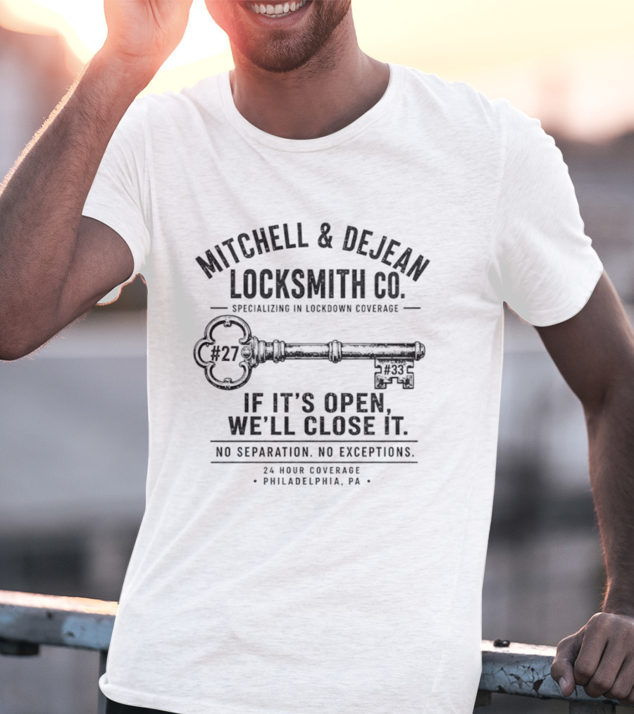 Mitchell & DeJean Locksmith Co Philadelphia Specializing In Lockdown Official Key Coverage No 27 If It's Open We'll Close It No Exceptions T-Shirt