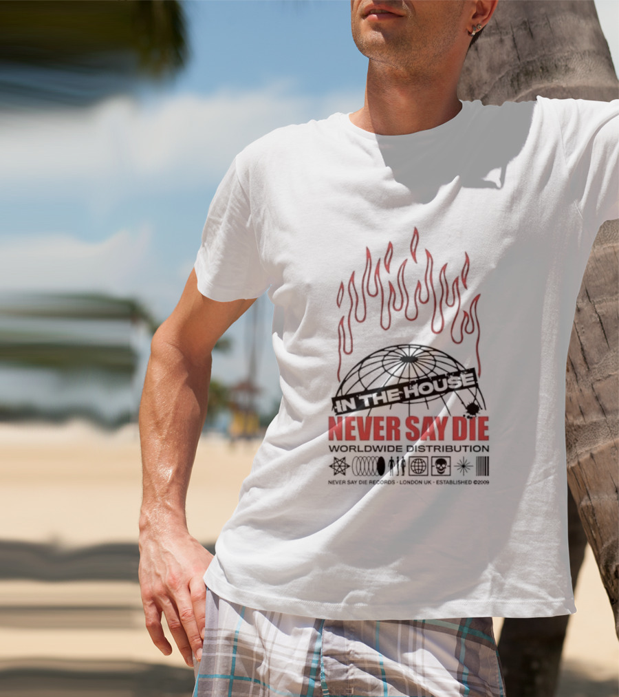 Never Say Die Records In The House Flame Design Worldwide Distribution T-Shirt