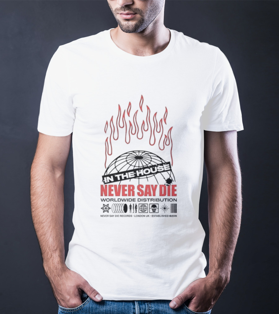Never Say Die Records In The House Flame Design Worldwide Distribution T-Shirt