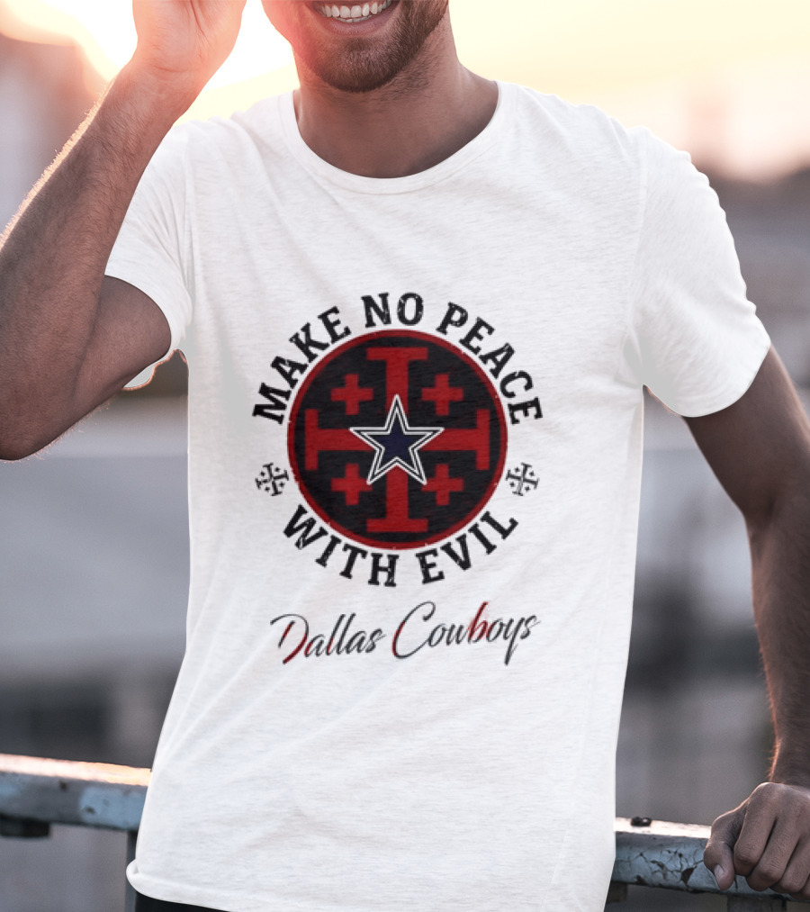 Dallas Cowboys Make No Peace With Evil Star And Cross T-Shirt