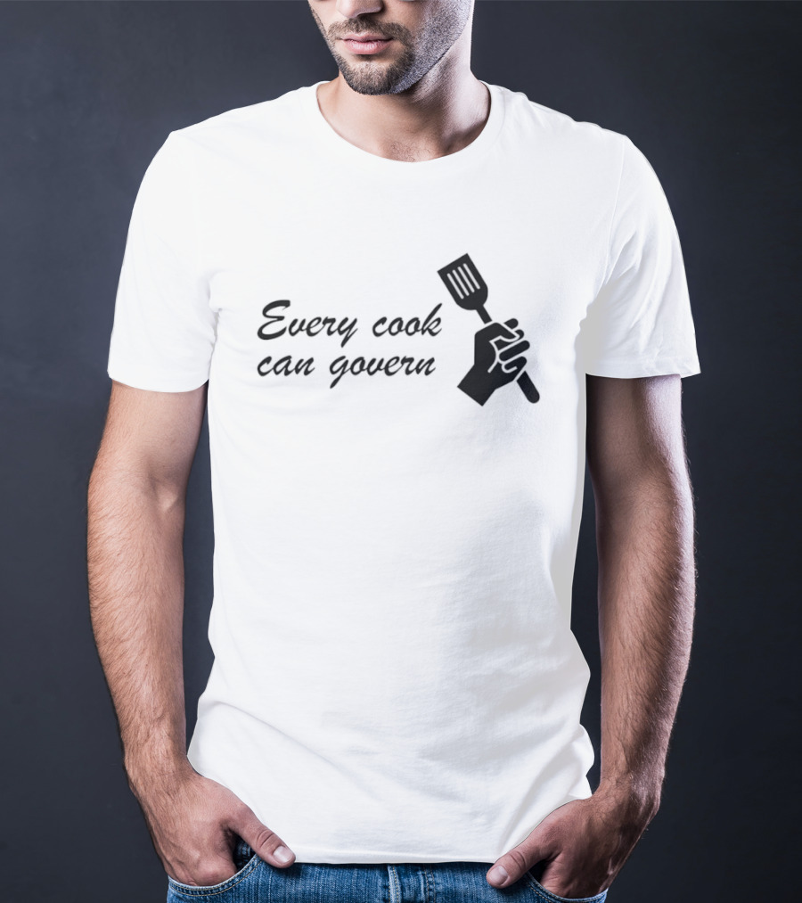 Every Cook Can Govern Political Chef Spatula Hand T-Shirt