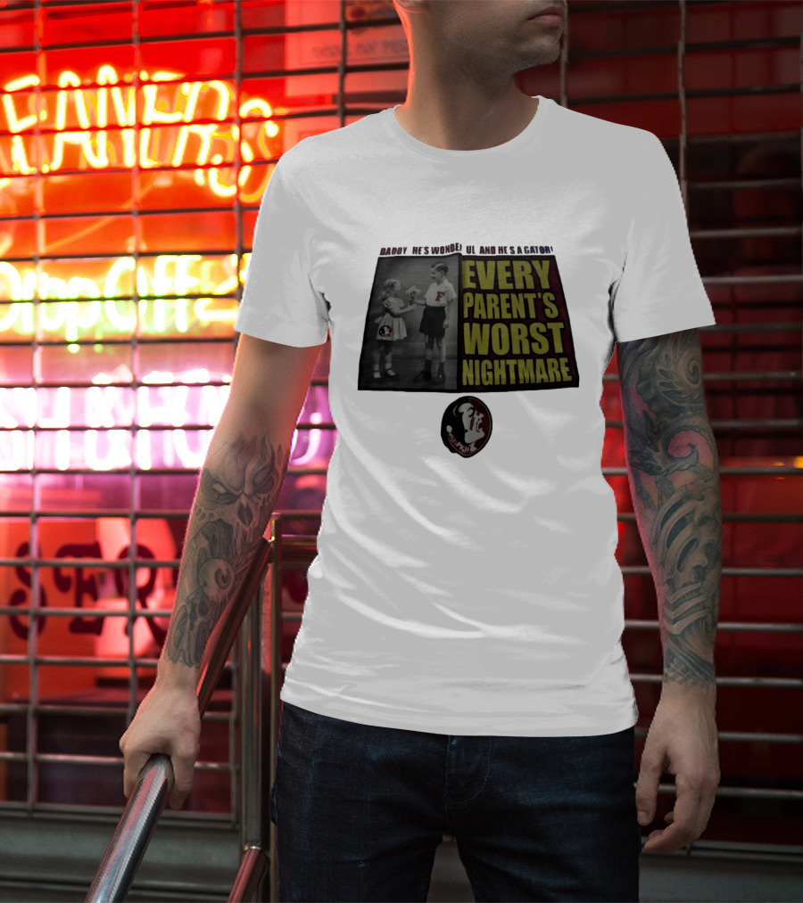 Daddy He's Wonderful And He's A Gator Every Parent's Worst Nightmare Florida State Seminoles T-Shirt