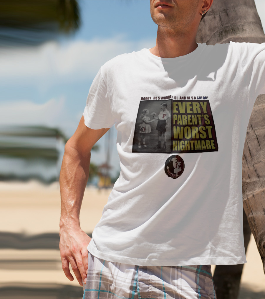 Daddy He's Wonderful And He's A Gator Every Parent's Worst Nightmare Florida State Seminoles T-Shirt
