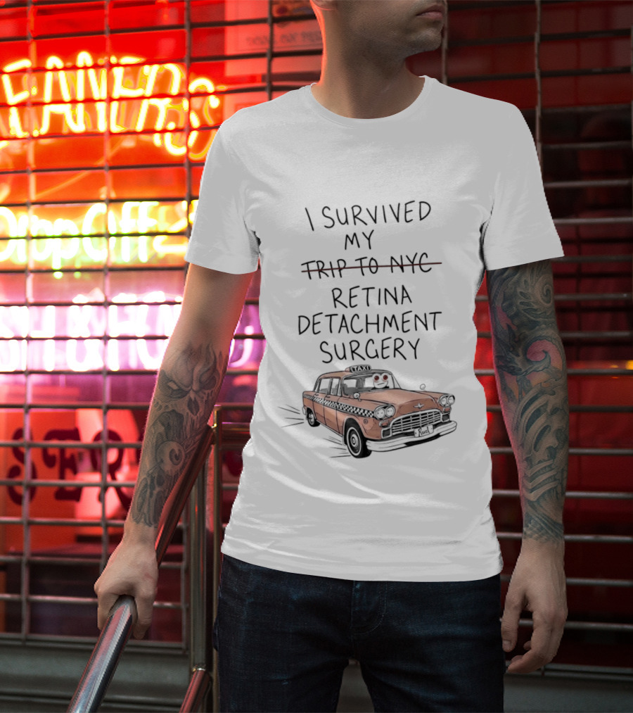 I Survived My Retina Detachment Surgery In NYC With Taxi T-Shirt