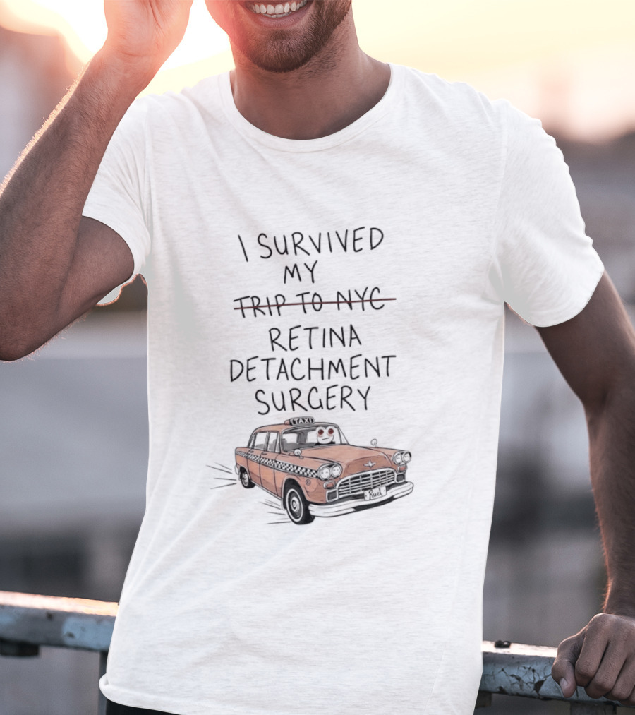 I Survived My Retina Detachment Surgery In NYC With Taxi T-Shirt