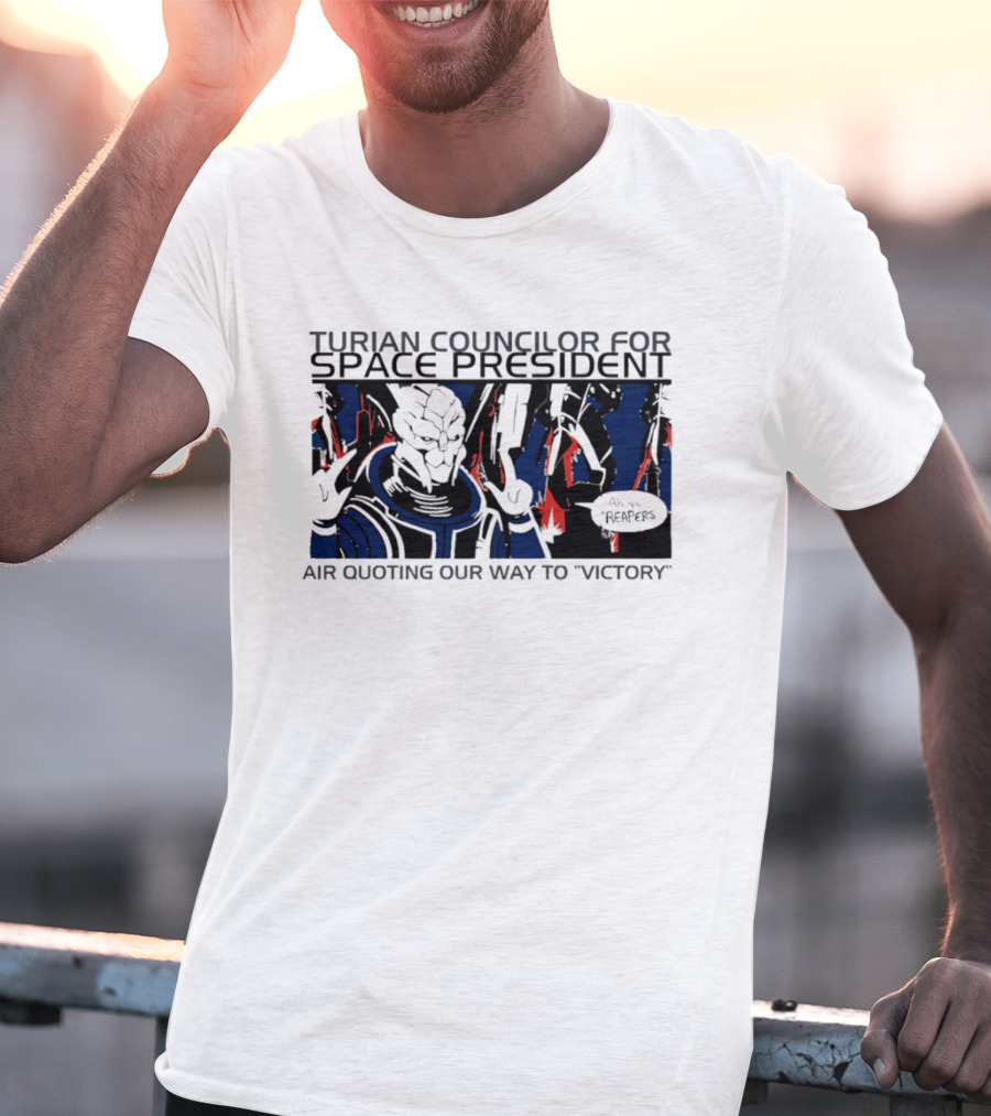 Turian Councilor Space President Air Quoting Our Way To Victory Aye Reapers T-Shirt