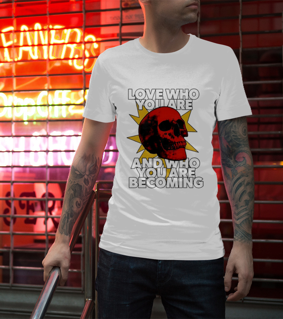 Love Who You Are And Who You Are Becoming Skull Red Sunburst T-Shirt