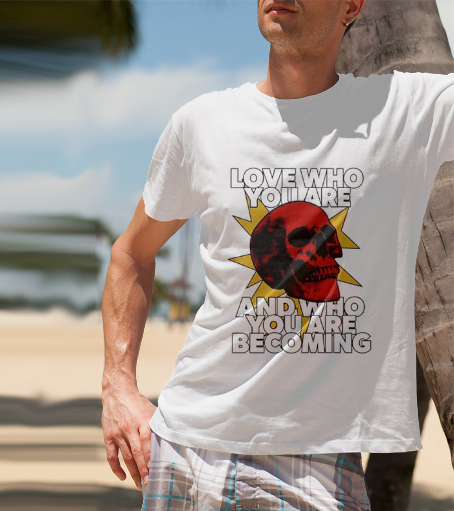 Love Who You Are And Who You Are Becoming Skull Red Sunburst T-Shirt