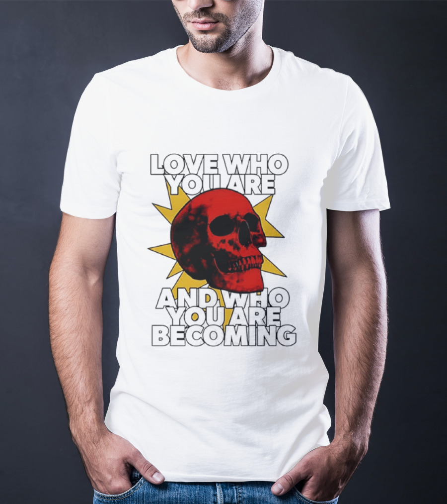 Love Who You Are And Who You Are Becoming Skull Red Sunburst T-Shirt
