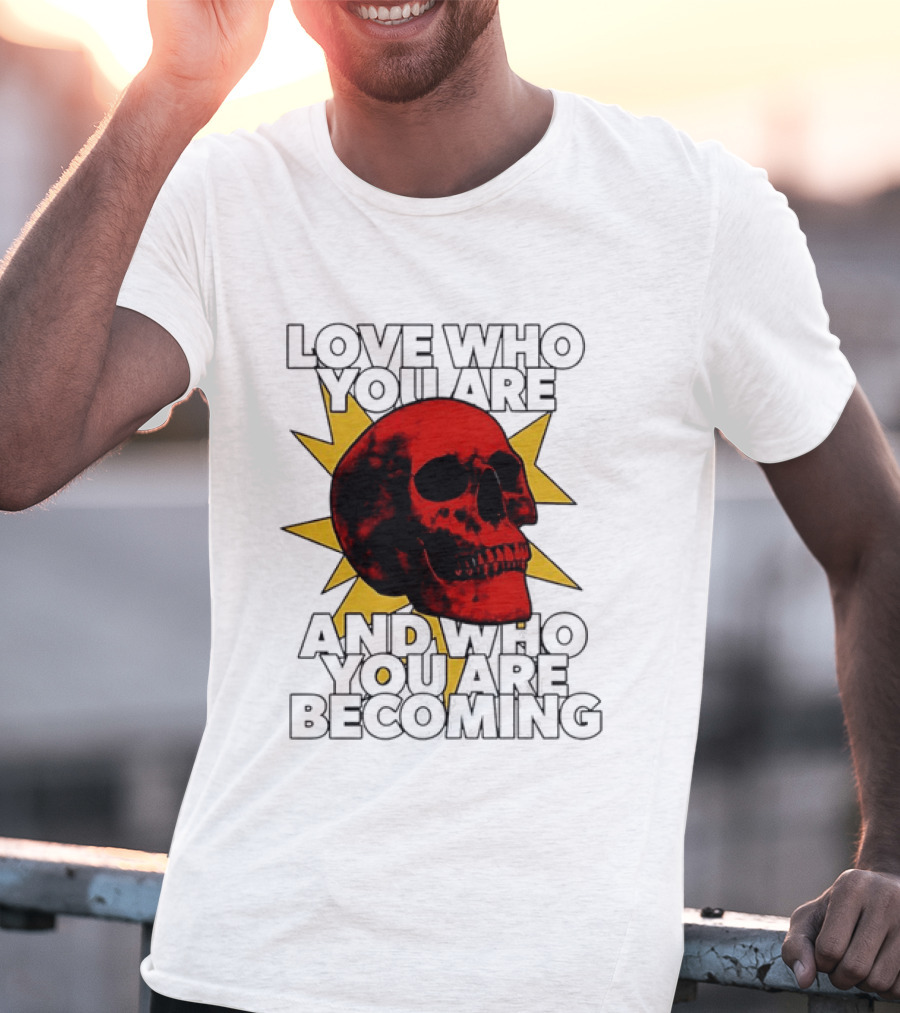 Love Who You Are And Who You Are Becoming Skull Red Sunburst T-Shirt