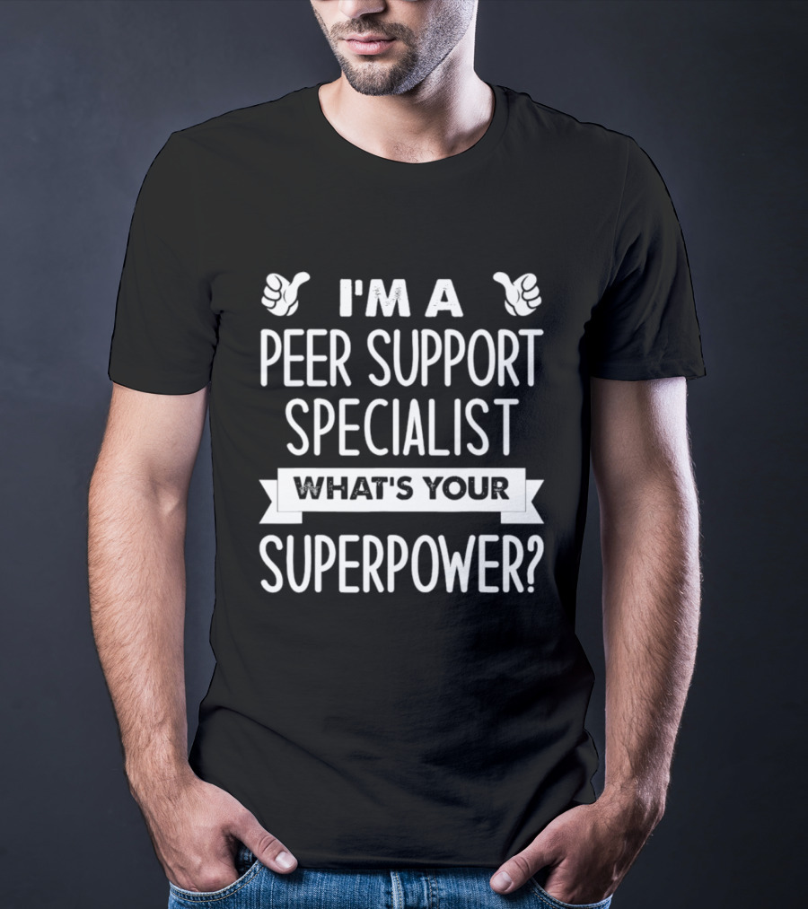 I'm A Peer Support Specialist What's Your Superpower T-Shirt