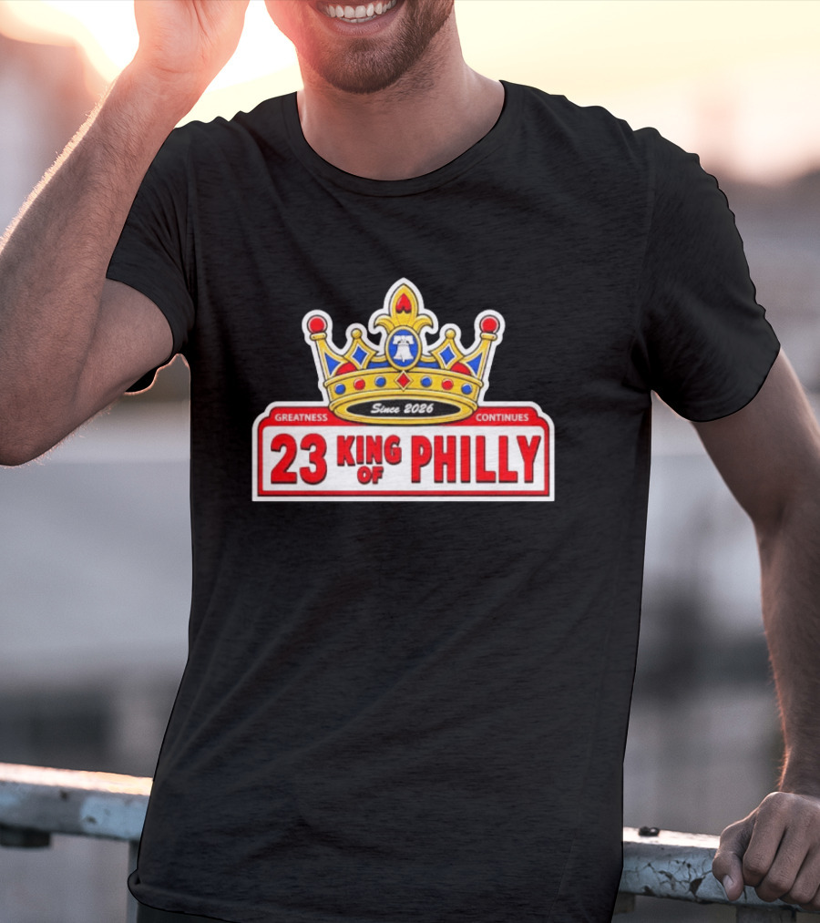 Greatness Continues 23 King Of Philly Since 2026 T-Shirt