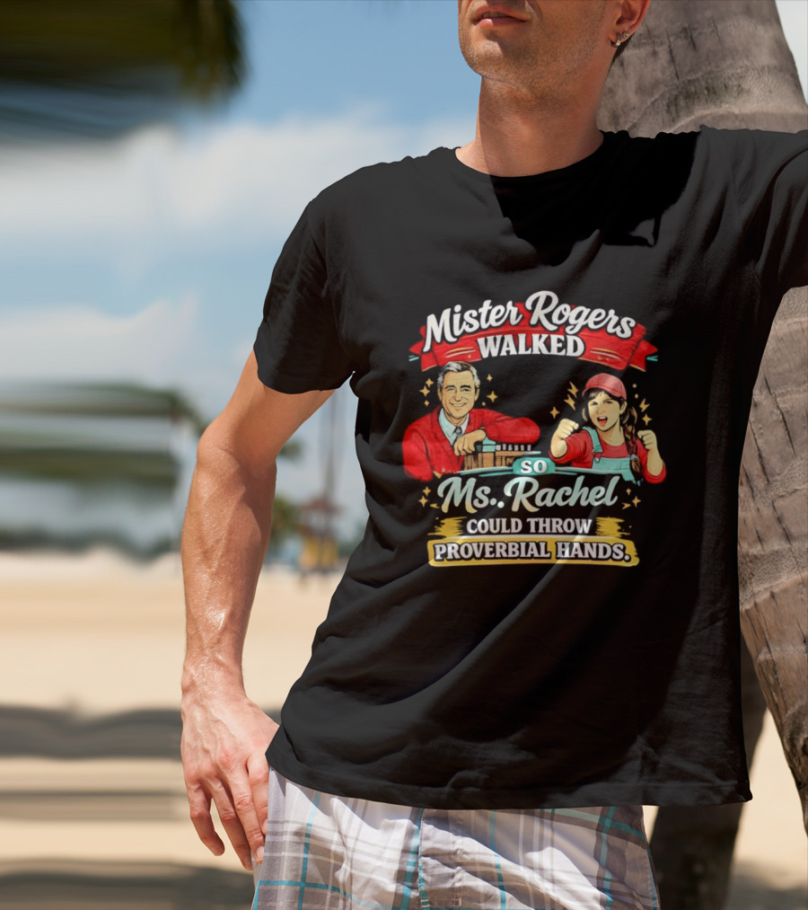 Mister Rogers Walked So Ms Rachel Could Throw Proverbial Hands Iconic Duo T-Shirt