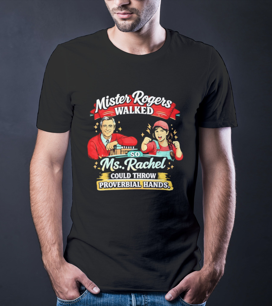 Mister Rogers Walked So Ms Rachel Could Throw Proverbial Hands Iconic Duo T-Shirt