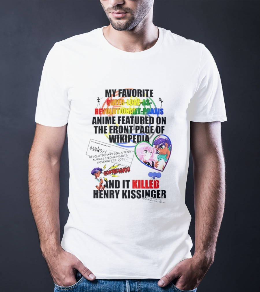 My Favorite Queer Love Revolutionary Utena Anime Critique Consent Killed Henry Kissinger T-Shirt