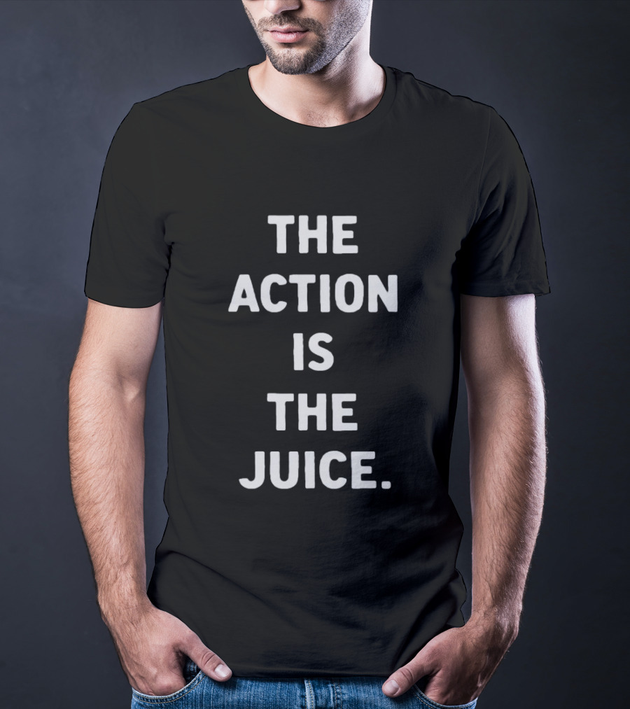 The Action Is The Juice Andafterthat Store The Juice Black Edge T-Shirt