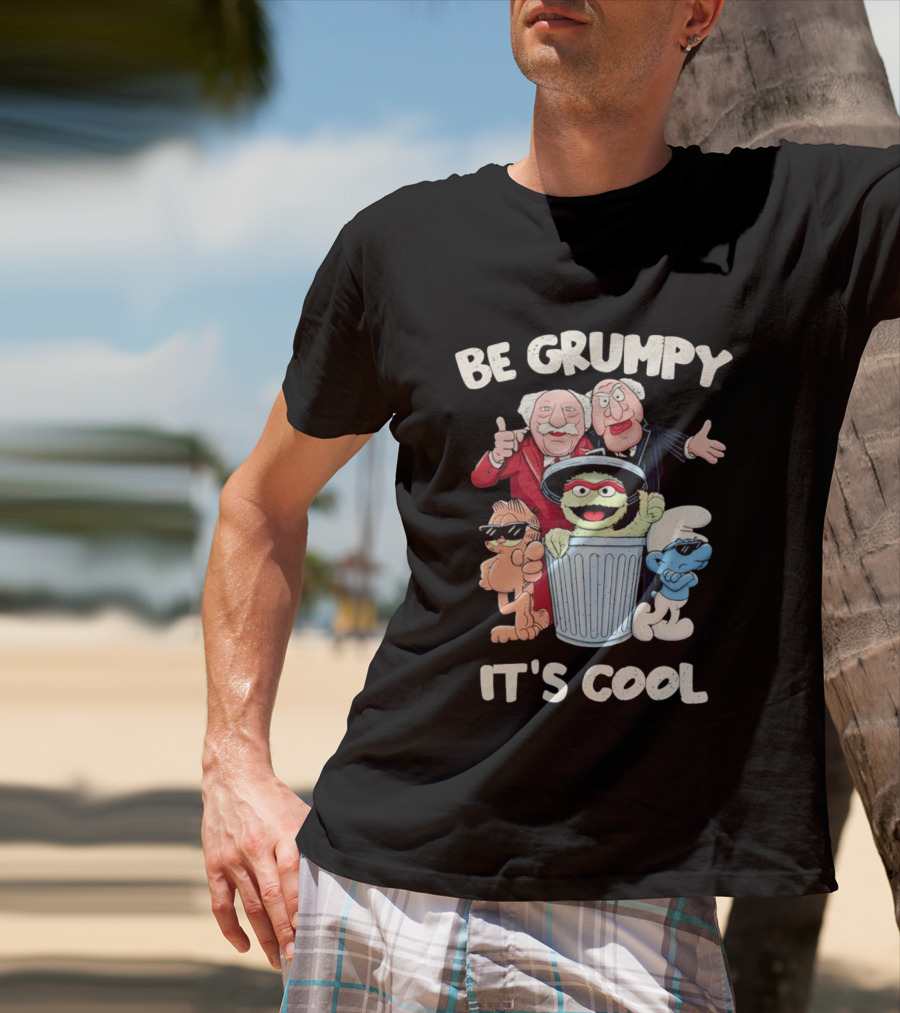 Be Grumpy It's Cool With Statler Waldorf Oscar The Grouch Garfield Smurf T-Shirt
