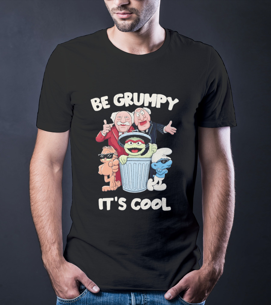 Be Grumpy It's Cool With Statler Waldorf Oscar The Grouch Garfield Smurf T-Shirt