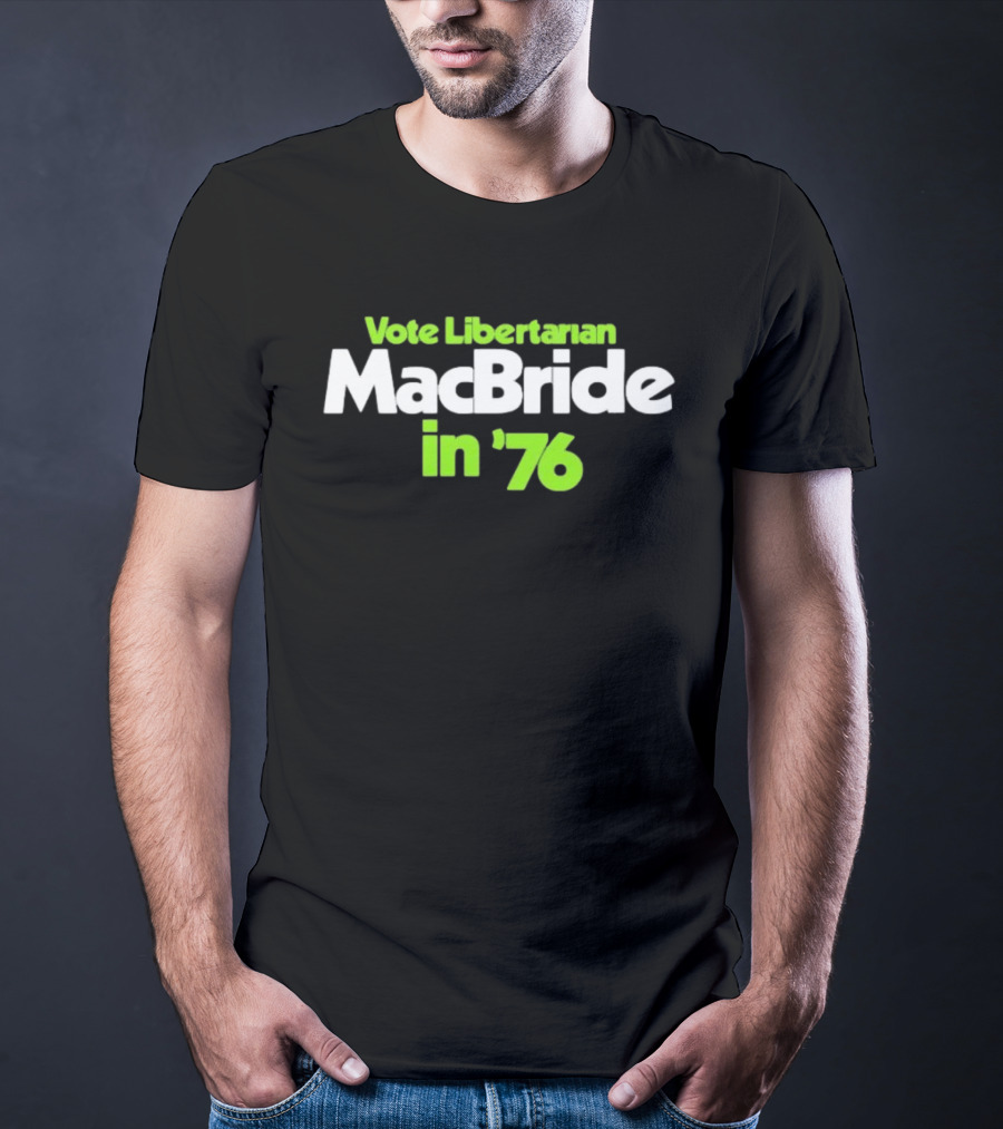 Vote Libertarian MacBride In 76 T-Shirt