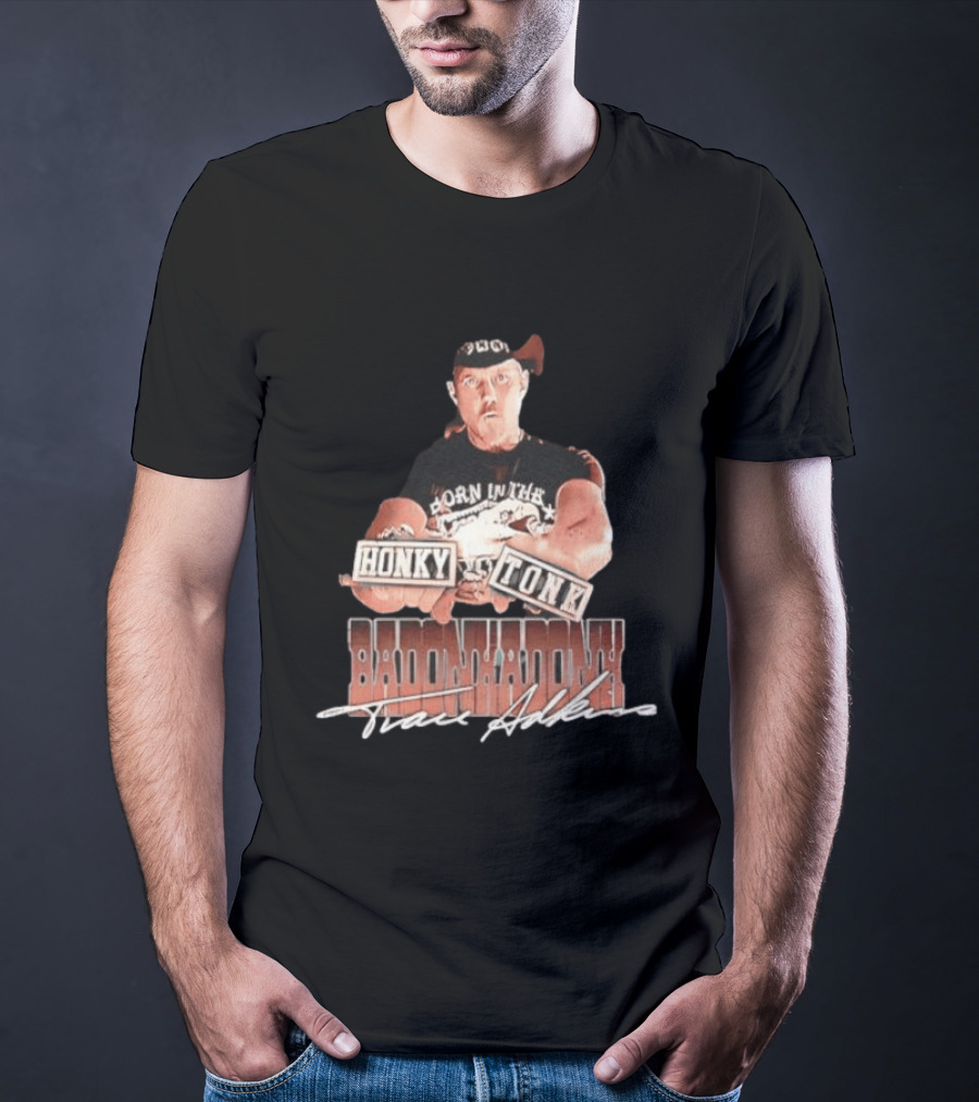 Trace Adkins Honky Tonk Badonkadonk Born In The Country Music T-Shirt