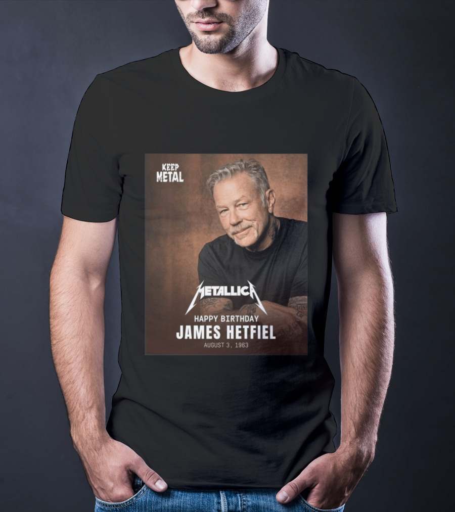 Keep Metal Metallica Happy Birthday James Hetfield August 3 1963 T-Shirt