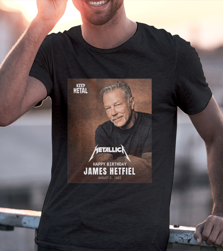 Keep Metal Metallica Happy Birthday James Hetfield August 3 1963 T-Shirt