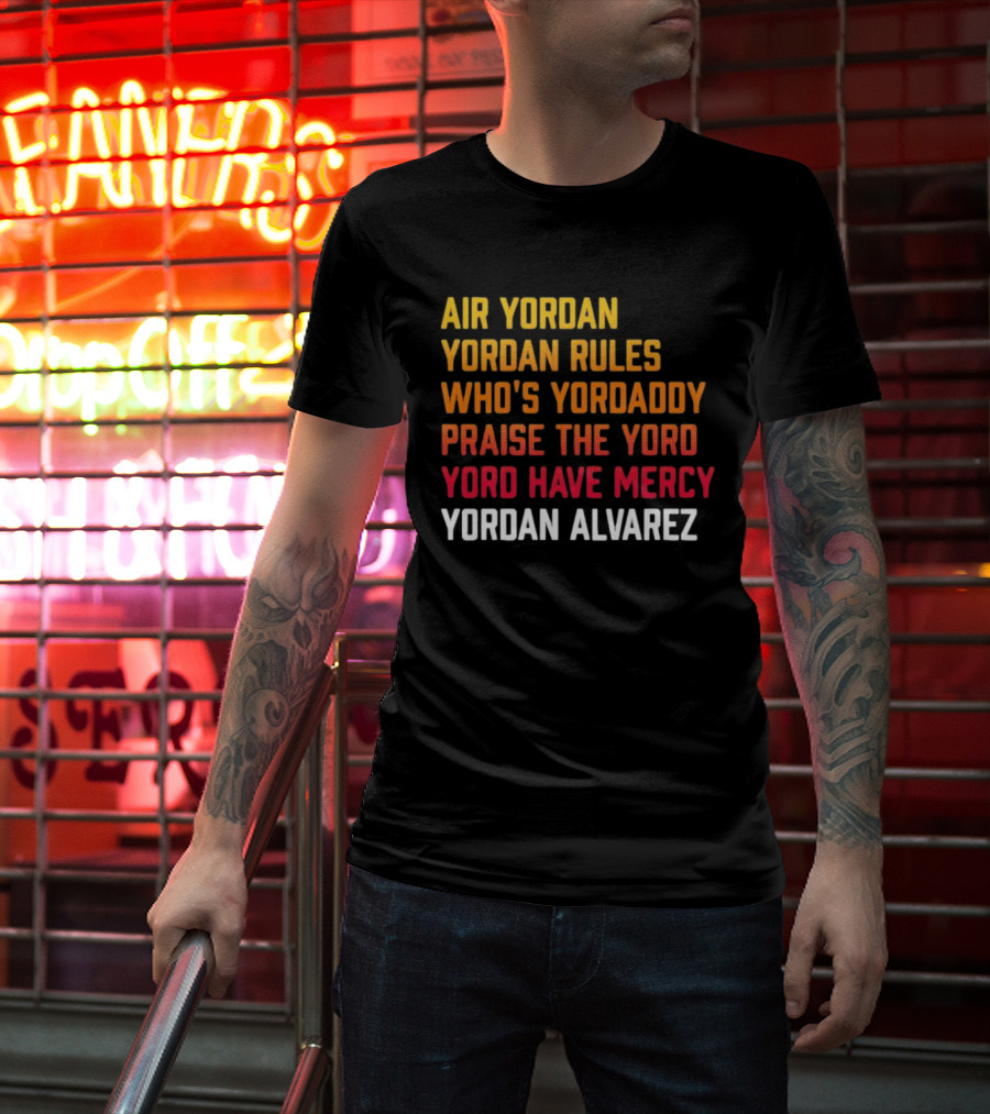 Air Yordan Yordan Rules Who's Yordaddy Praise The Yoro Yoro Have Mercy Yordan Alvarez T-Shirt