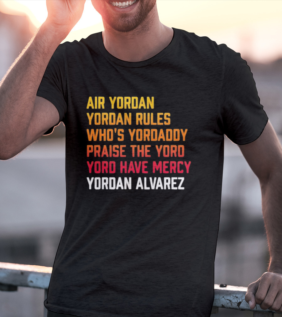Air Yordan Yordan Rules Who's Yordaddy Praise The Yoro Yoro Have Mercy Yordan Alvarez T-Shirt