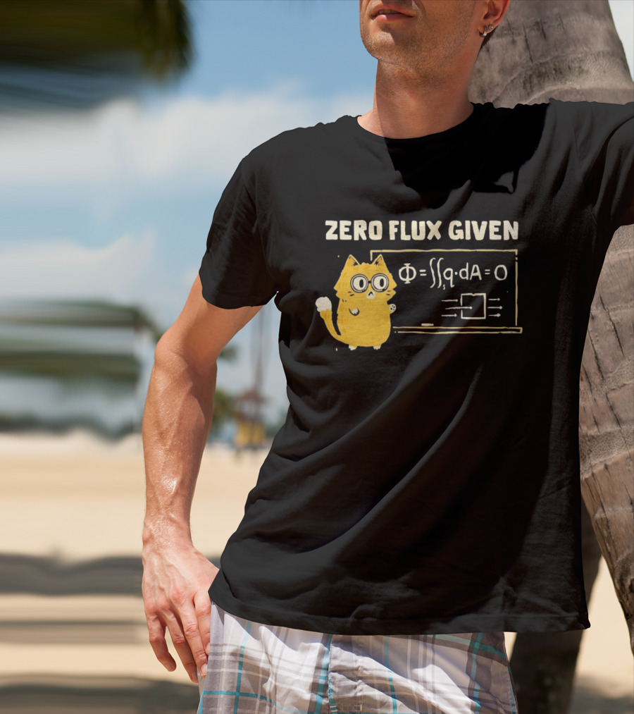 Zero Flux Given Cat Funny Physics Math Science T-Shirt