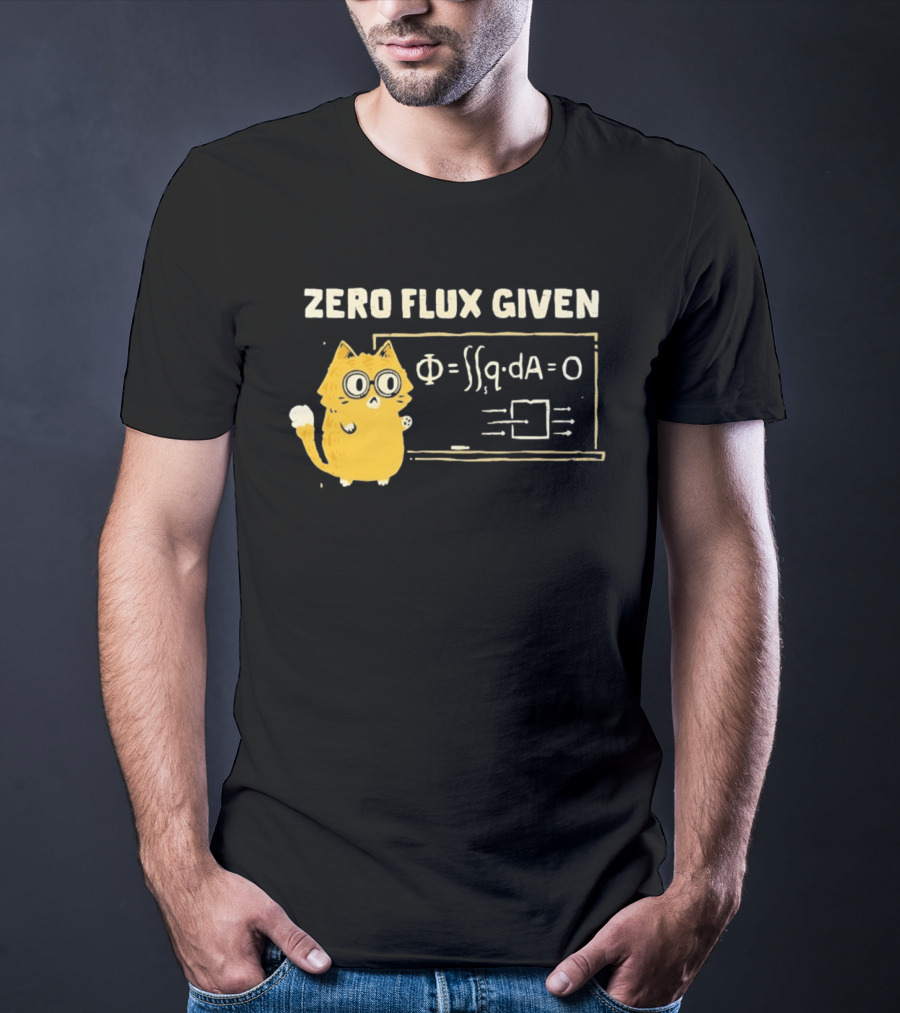Zero Flux Given Cat Funny Physics Math Science T-Shirt