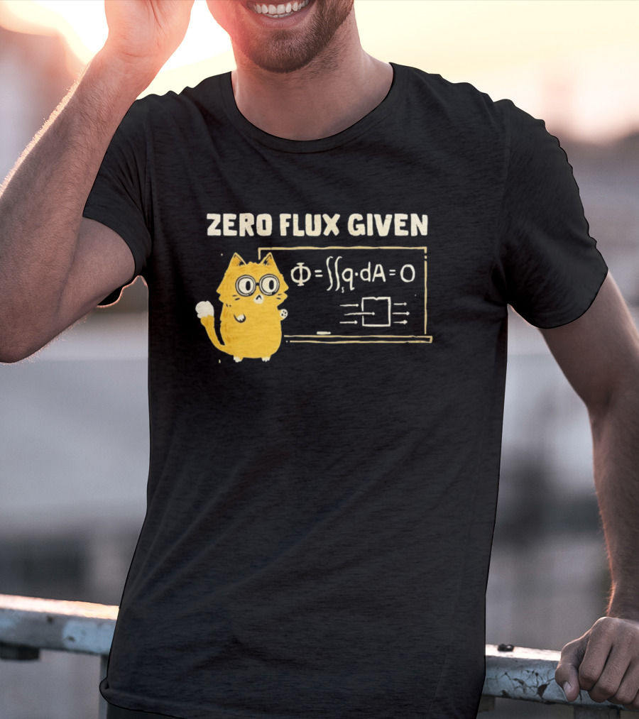 Zero Flux Given Cat Funny Physics Math Science T-Shirt