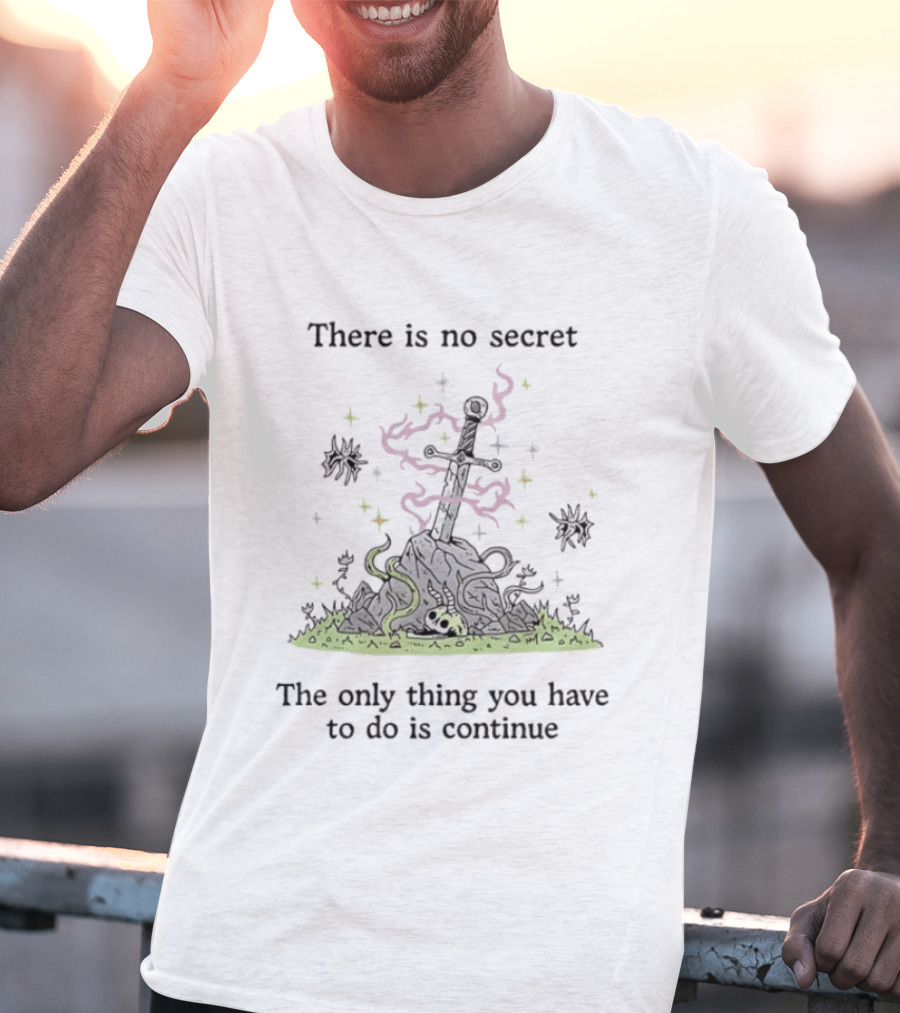 There Is No Secret Sword Magic Adventure Continue Quest T-Shirt
