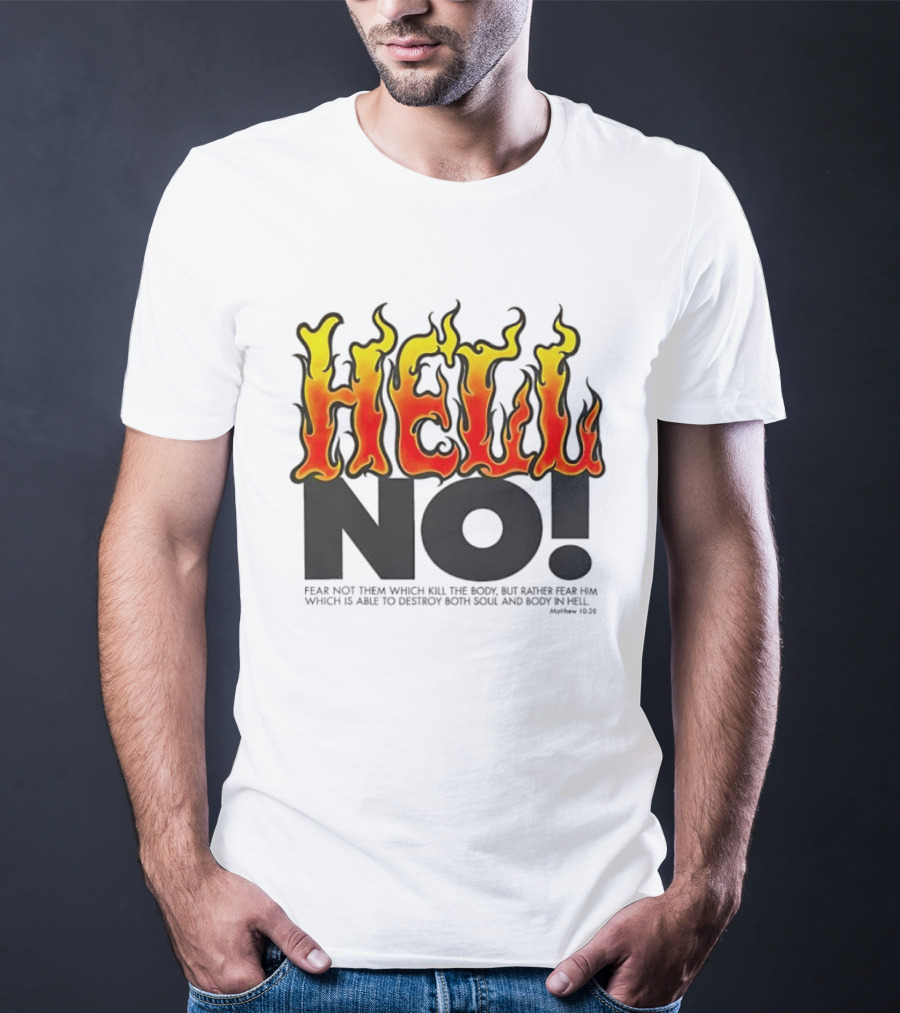 Hell No! Fear Not Them Which Kill The Body Matthew 10:28 T-Shirt