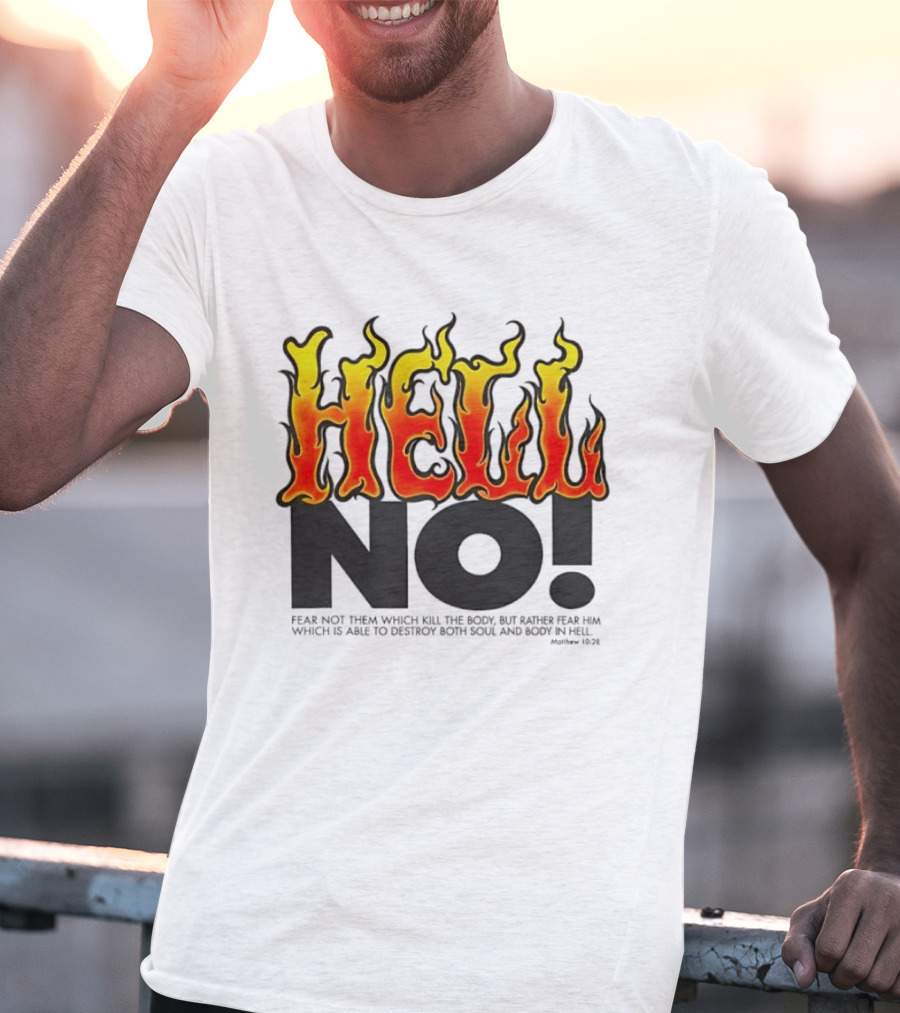 Hell No! Fear Not Them Which Kill The Body Matthew 10:28 T-Shirt