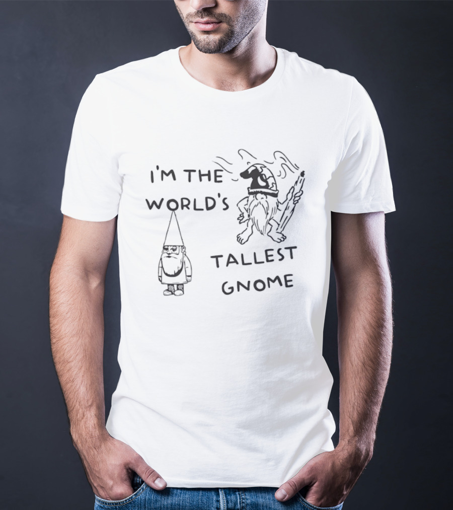 I'm The World's Tallest Gnome Fun Whimsical Playful Fantasy T-Shirt