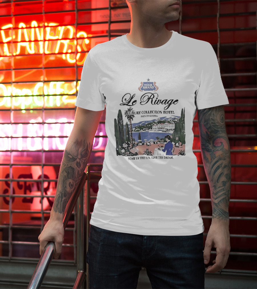 Le Rivage French Riviera Luxury Collection Hotel Soak Up The Sun Live The Dream Your Dreams T-Shirt