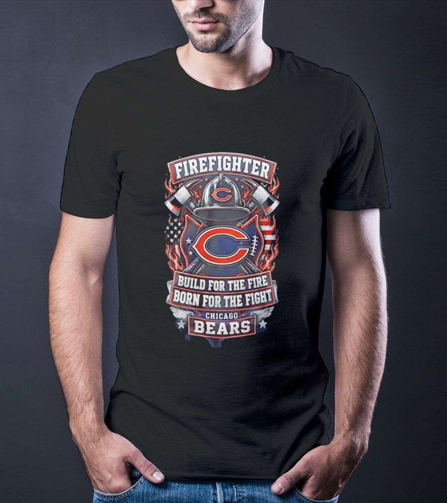 Chicago Bears Firefighter Build For The Fire Born For The Fight T-Shirt