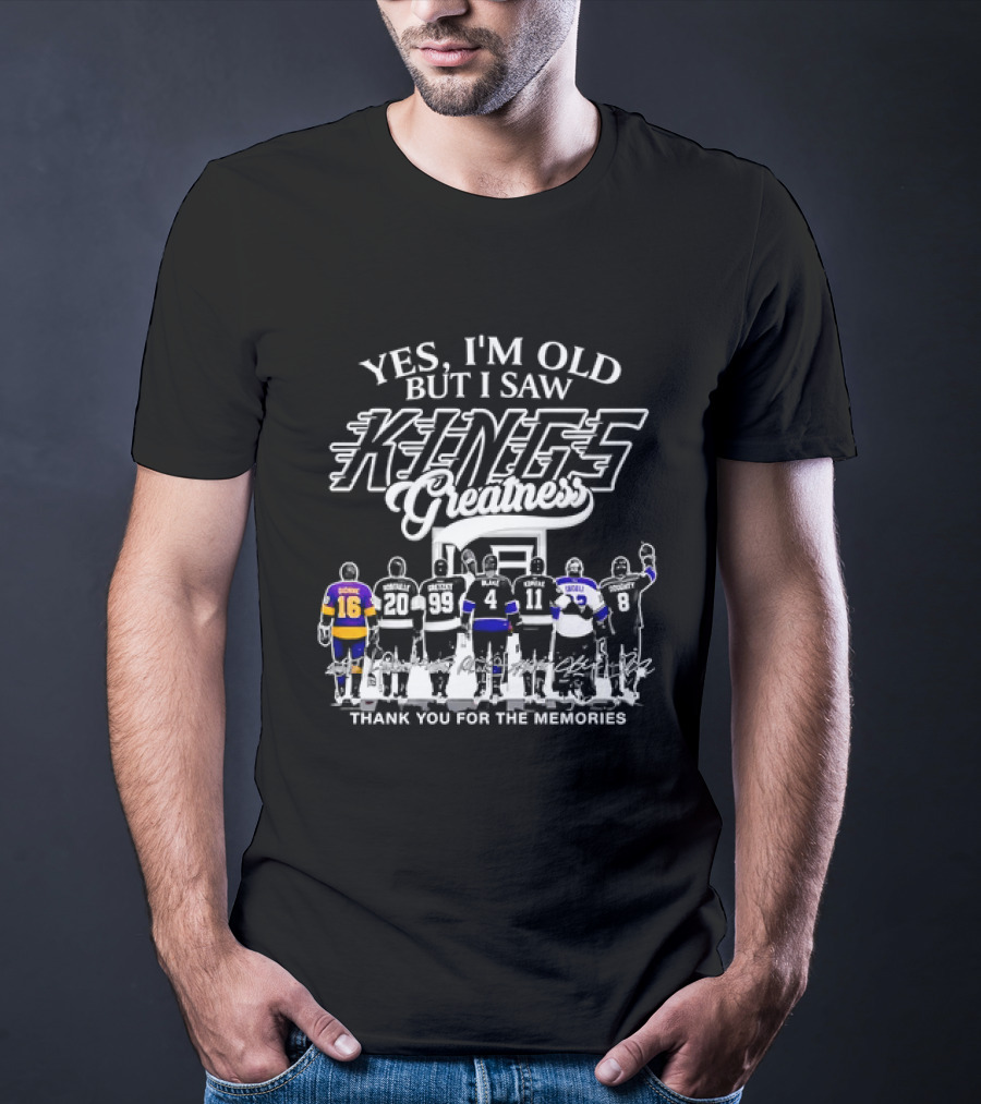 Yes I'm Old But I Saw Los Angeles Kings Legends Greatness Thank You For The Memories T-Shirt